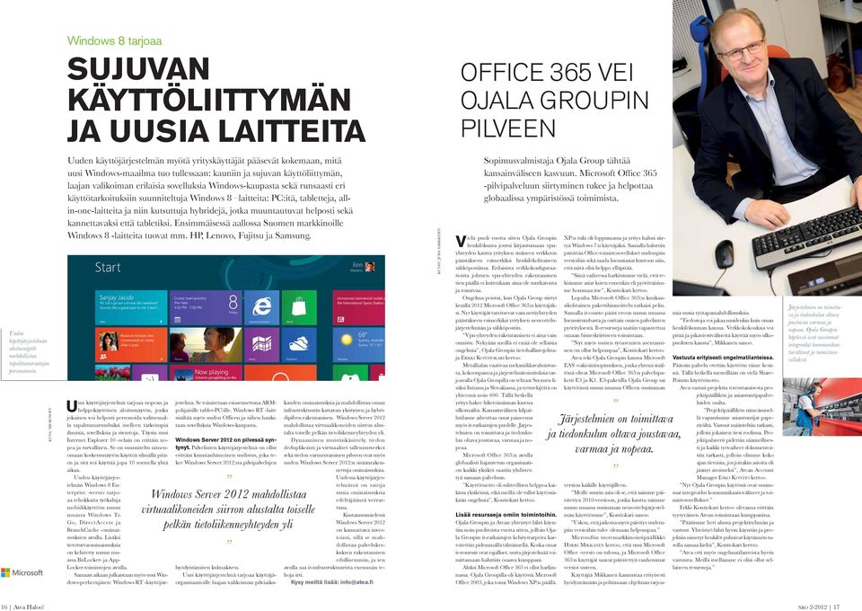 Windows-kaupasta sekä runsaasti eri käyttötarkoituksiin suunniteltuja Windows 8 laitteita: PC:itä, tabletteja, allin-one-laitteita ja niin kutsuttuja hybridejä, jotka muuntautuvat helposti sekä