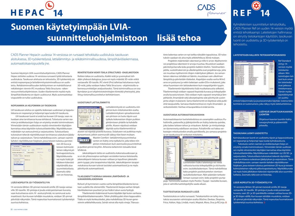 CADS Planner Hepacin uudessa 14-versiossa on runsaasti tehokkaita uudistuksia: tasokuvan aloituksessa, 3D-työskentelyssä, lattialämmitys- ja reikätoiminnallisuudessa, lämpöhäviölaskennassa,