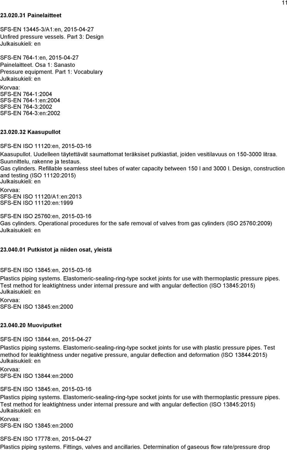 Uudelleen täytettävät saumattomat teräksiset putkiastiat, joiden vesitilavuus on 150-3000 litraa. Suunnittelu, rakenne ja testaus. Gas cylinders.