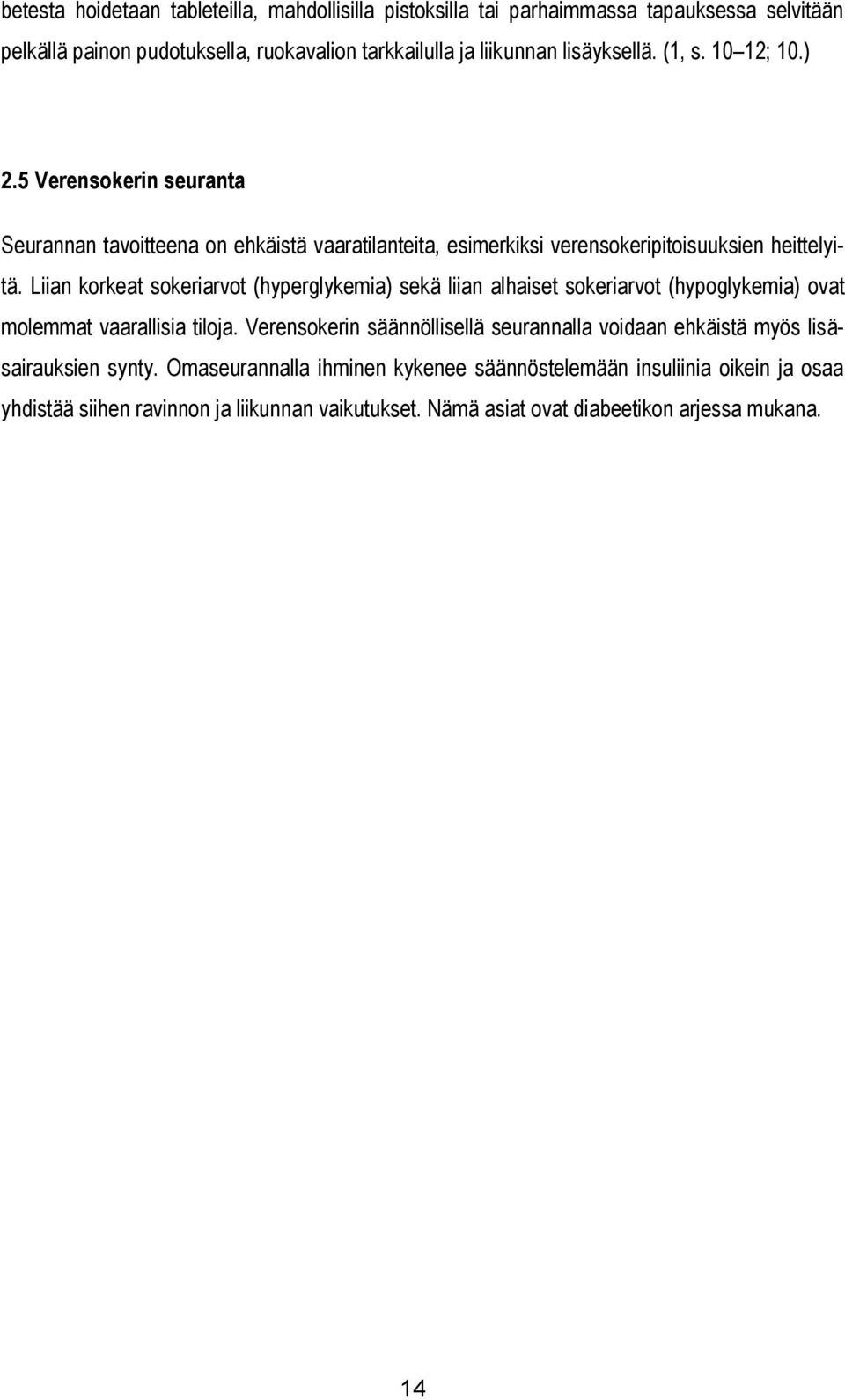 Liian korkeat sokeriarvot (hyperglykemia) sekä liian alhaiset sokeriarvot (hypoglykemia) ovat molemmat vaarallisia tiloja.