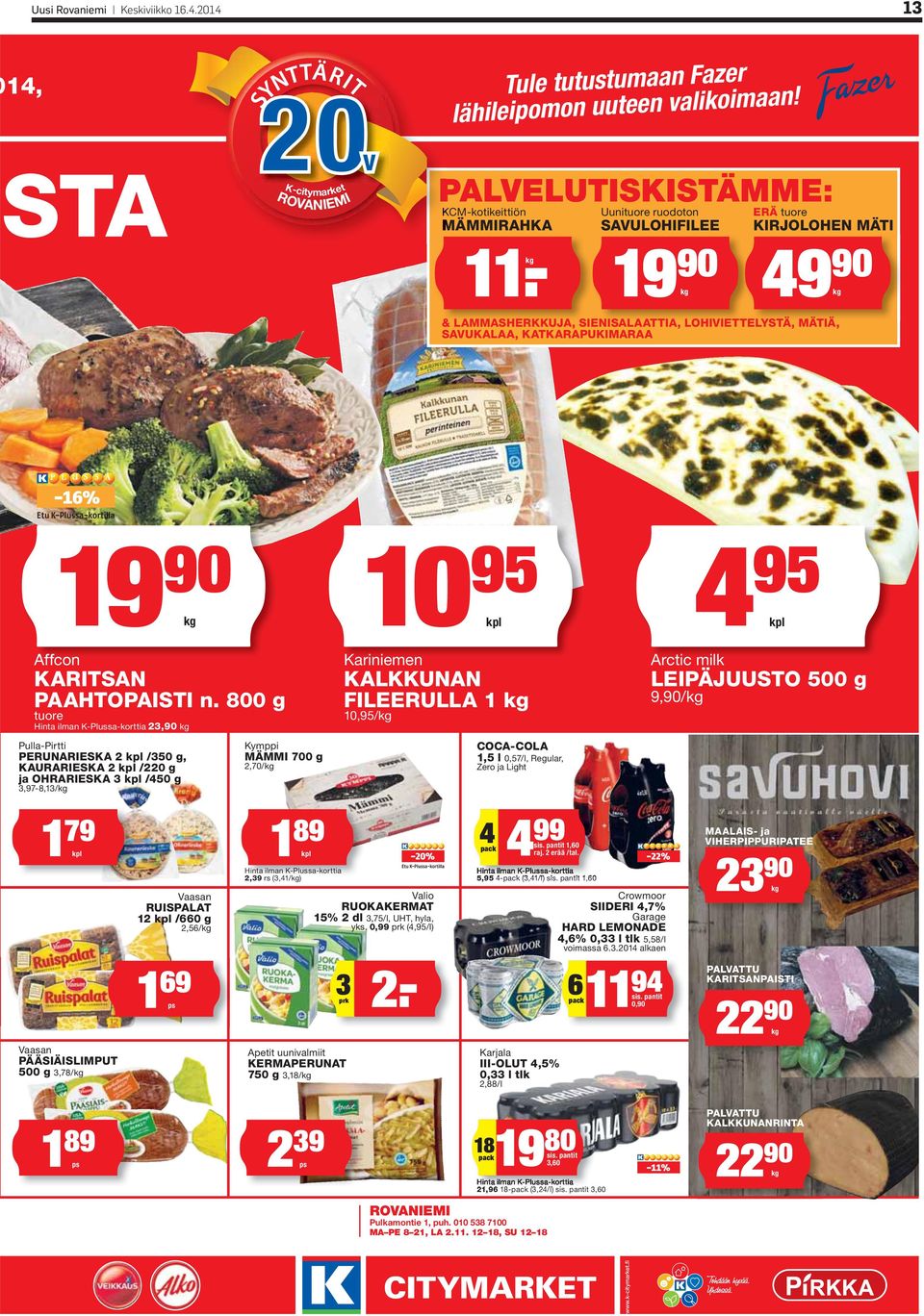 800 g tuore 19 90 Hinta ilman K-Plussa-korttia 23,90 Pulla-Pirtti PERUNARIESKA 2 kpl /350 g, KAURARIESKA 2 kpl /220 g ja OHRARIESKA 3 kpl /450 g 3,97-8,13/ Kymppi MÄMMI 700 g 2,70/ 10 95 4 kpl