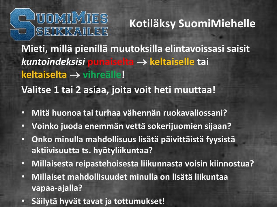 Voinko juoda enemmän vettä sokerijuomien sijaan? Onko minulla mahdollisuus lisätä päivittäistä fyysistä aktiivisuutta ts.