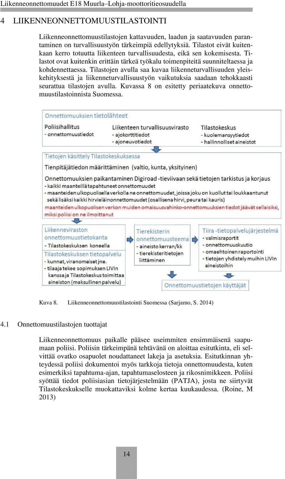 Tilastojen avulla saa kuvaa liikenneturvallisuuden yleiskehityksestä ja liikenneturvallisuustyön vaikutuksia saadaan tehokkaasti seurattua tilastojen avulla.