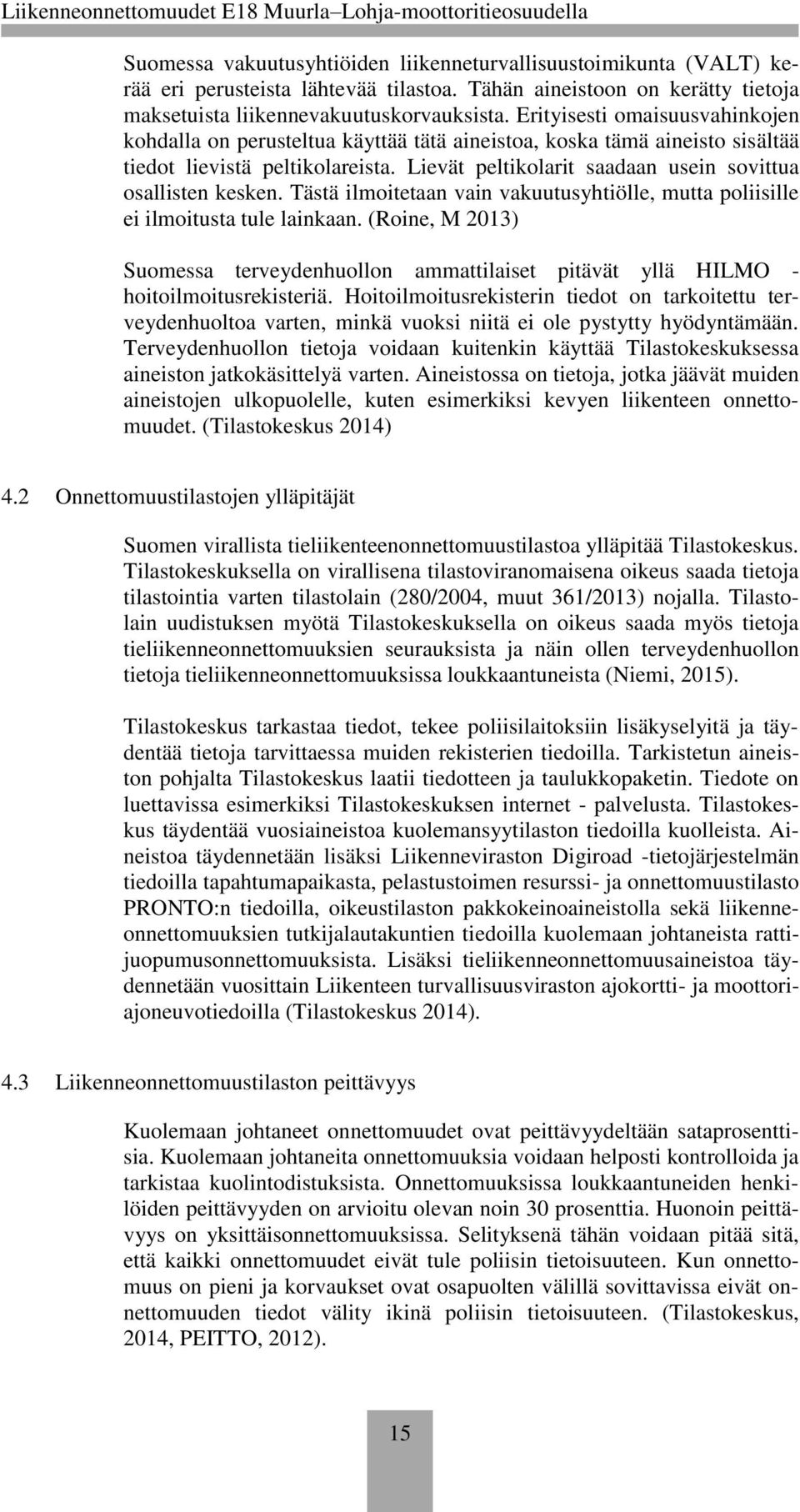 Lievät peltikolarit saadaan usein sovittua osallisten kesken. Tästä ilmoitetaan vain vakuutusyhtiölle, mutta poliisille ei ilmoitusta tule lainkaan.