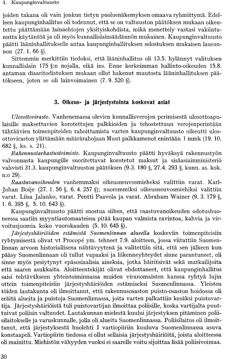 kunnallislainsäädännön mukainen. Kaupunginvaltuusto päätti lääninhallitukselle antaa kaupunginhallituksen selostuksen mukaisen lausunnon (27. 1. 66 ).