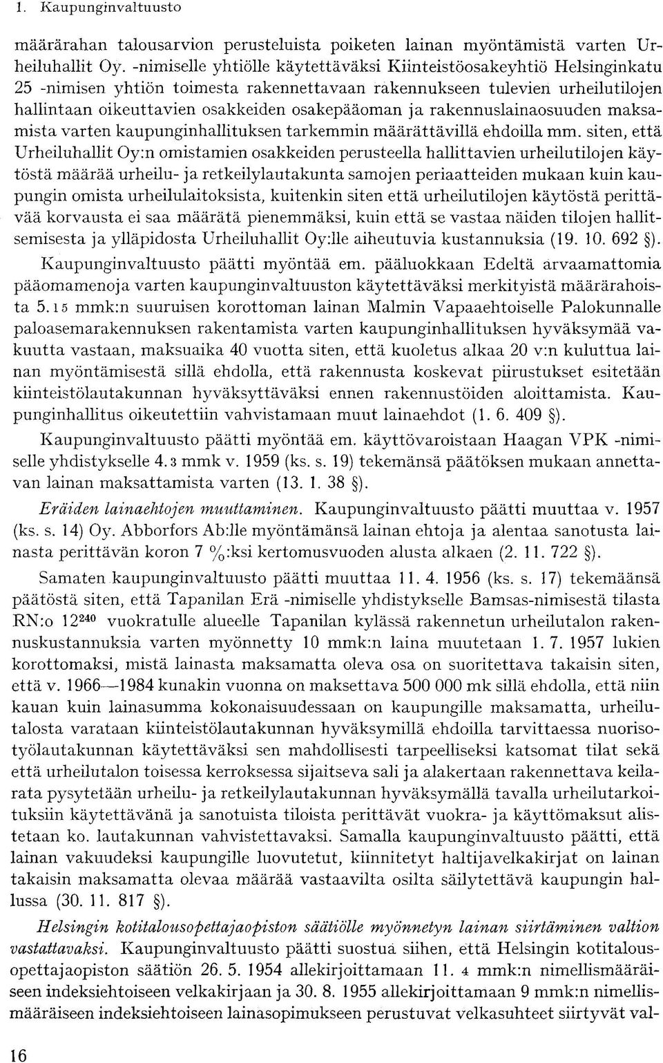 rakennuslainaosuuden maksamista varten kaupunginhallituksen tarkemmin määrättävillä ehdoilla mm.