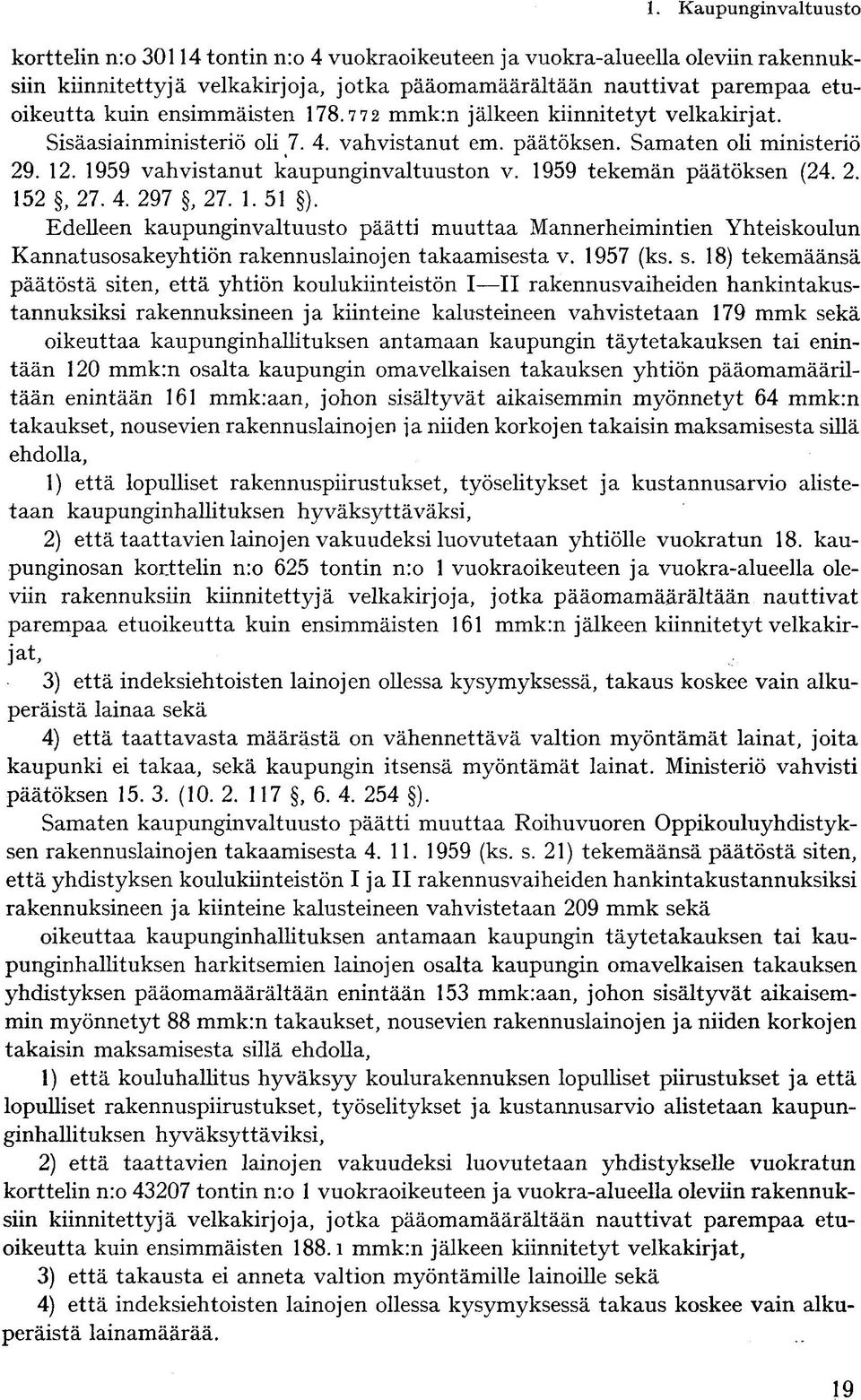 2. 152, 27. 4. 297, 27. 1. 51 ). Edelleen kaupunginvaltuusto päätti muuttaa Mannerheimintien Yhteiskoulun Kannatusosakeyhtiön rakennuslainojen takaamisesta v. 1957 (ks. s.