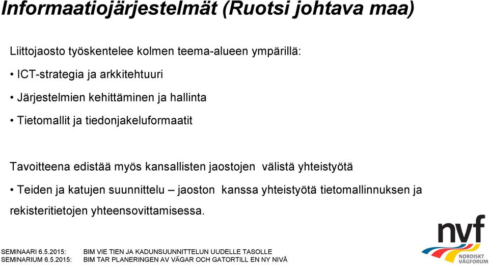 tiedonjakeluformaatit Tavoitteena edistää myös kansallisten jaostojen välistä yhteistyötä Teiden