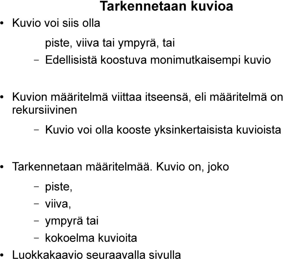 rekursiivinen Kuvio voi olla kooste yksinkertaisista kuvioista Tarkennetaan