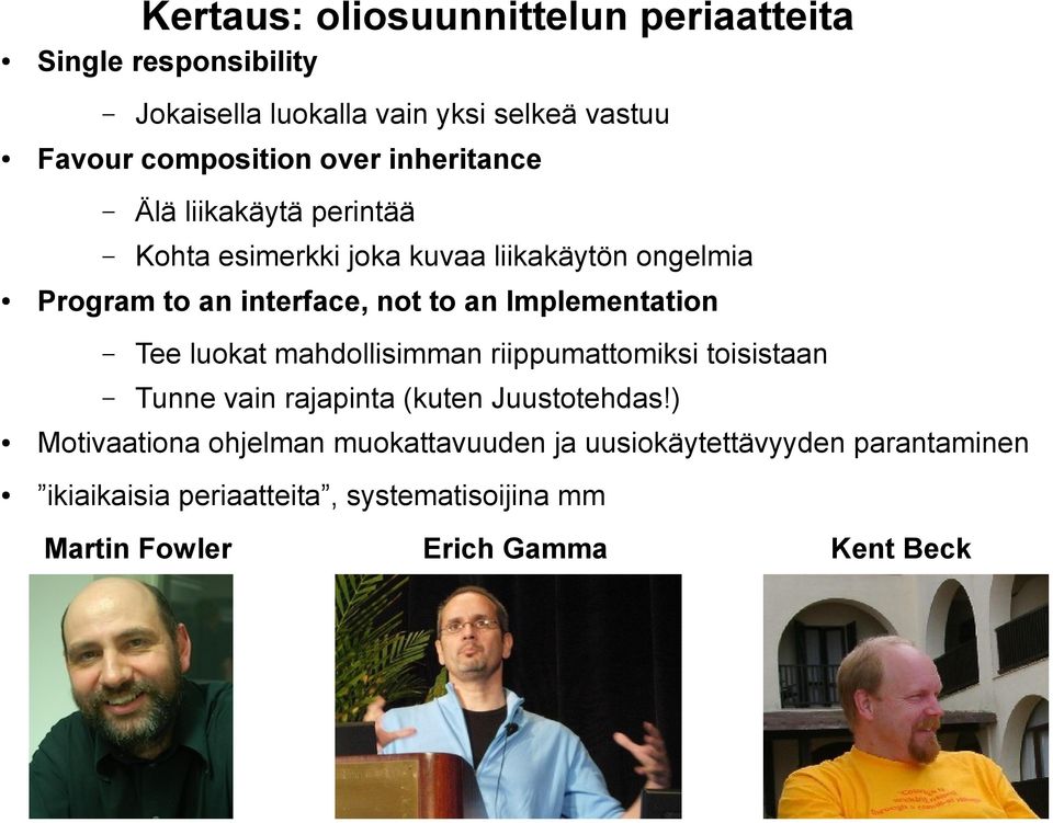 Implementation Tee luokat mahdollisimman riippumattomiksi toisistaan Tunne vain rajapinta (kuten Juustotehdas!