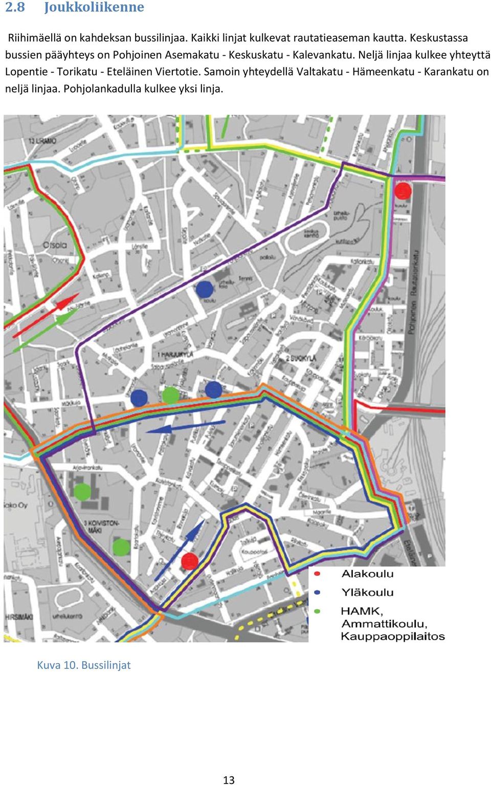 Keskustassa bussien pääyhteys on Pohjoinen Asemakatu - Keskuskatu - Kalevankatu.