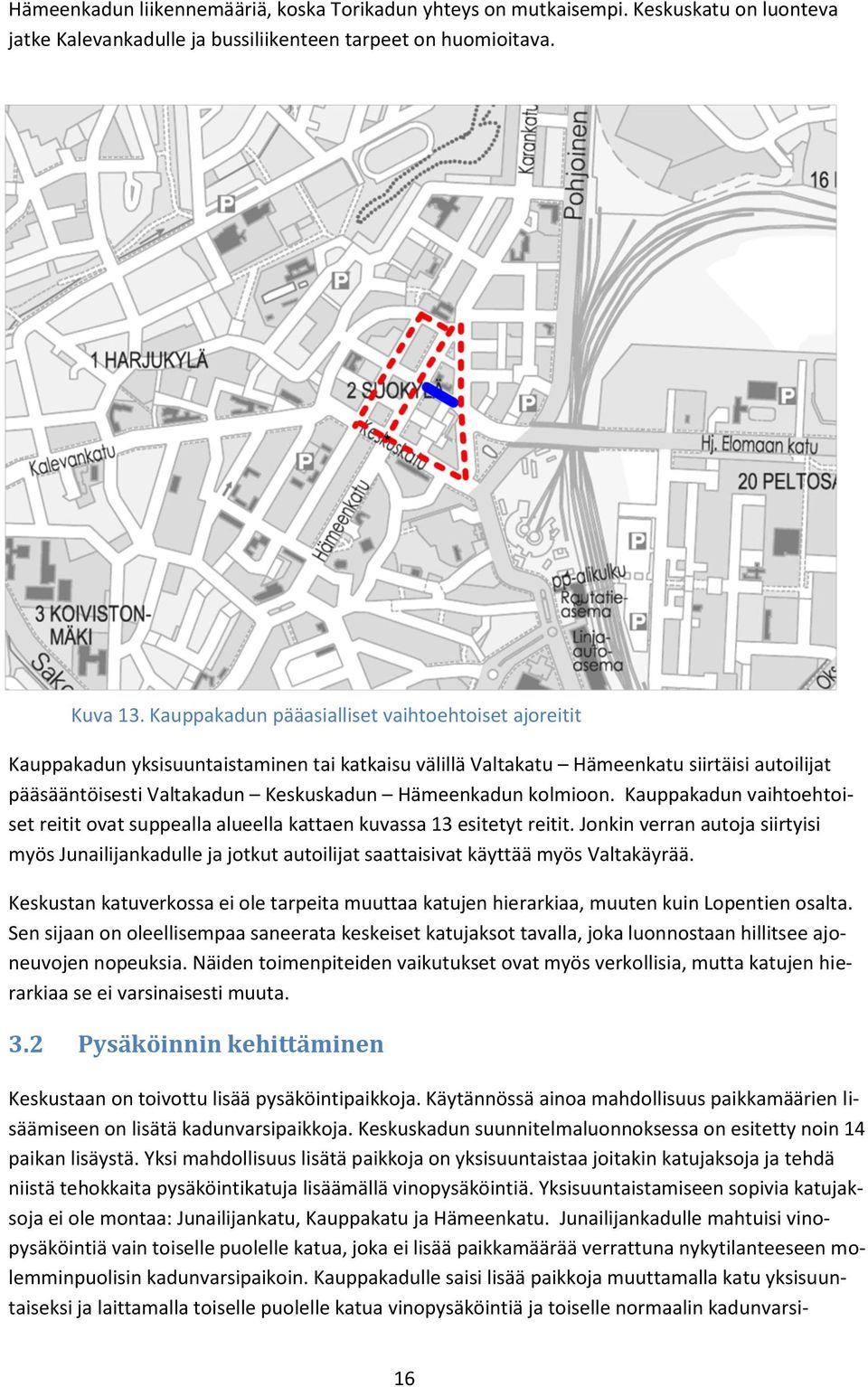 kolmioon. Kauppakadun vaihtoehtoiset reitit ovat suppealla alueella kattaen kuvassa 13 esitetyt reitit.