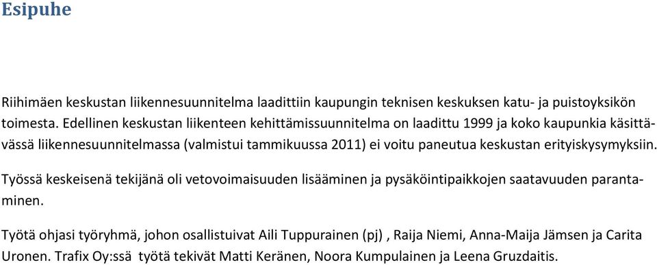 voitu paneutua keskustan erityiskysymyksiin. Työssä keskeisenä tekijänä oli vetovoimaisuuden lisääminen ja pysäköintipaikkojen saatavuuden parantaminen.