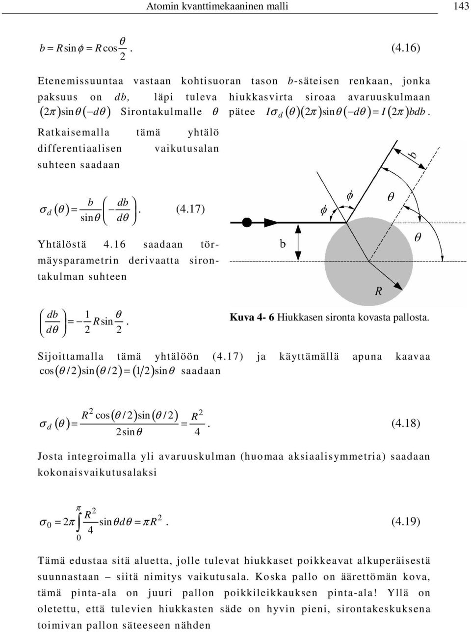 ( π) θ( θ ) Sirontakulmalle θ pätee ()( ) ( ) ( ) Ratkaisemalla tämä yhtälö differentiaalisen vaikutusalan suhteen saadaan d σ d () θ b db = sinθ dθ. (4.17) Yhtälöstä 4.