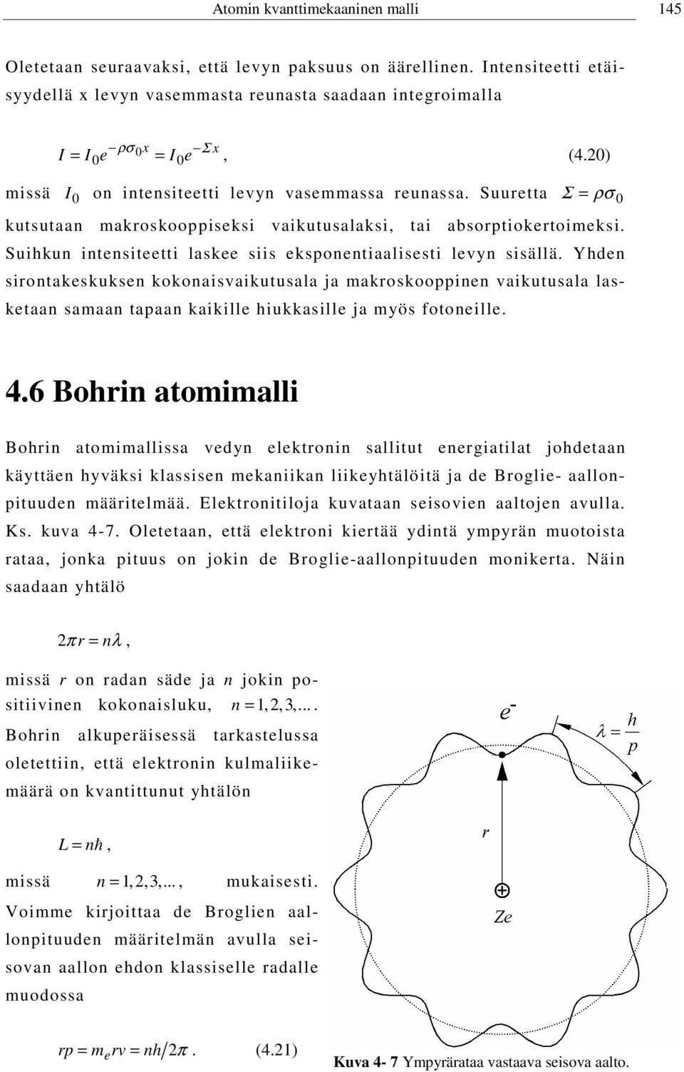 Suihkun intensiteetti laskee siis eksponentiaalisesti levyn sisällä.