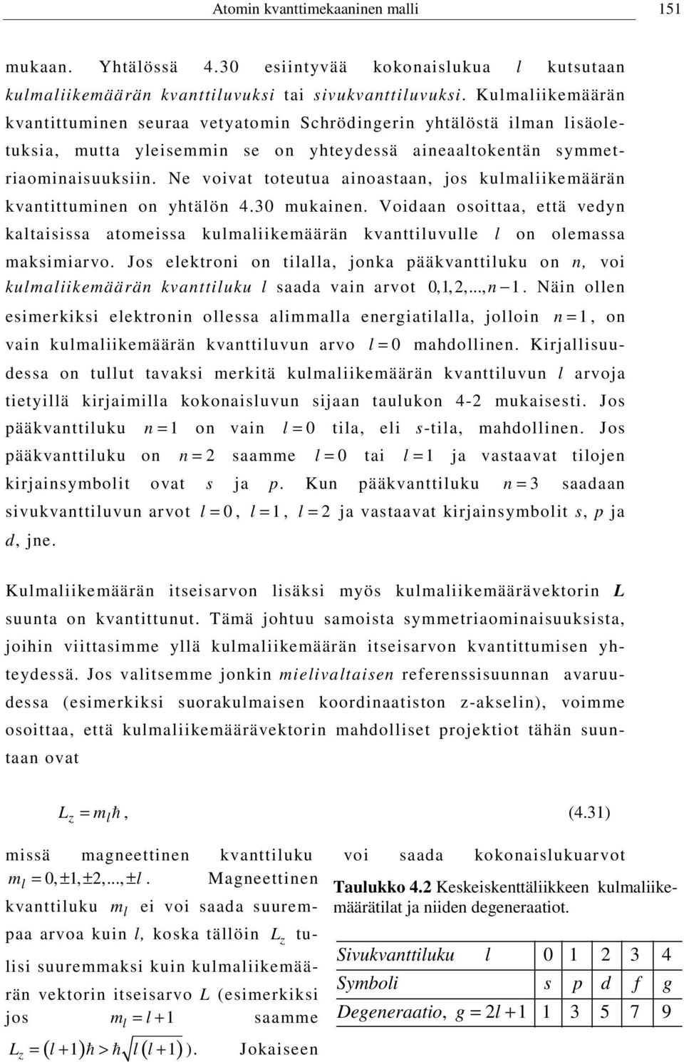 Ne voivat toteutua ainoastaan, jos kulmaliikemäärän kvantittuminen on yhtälön 4.30 mukainen.