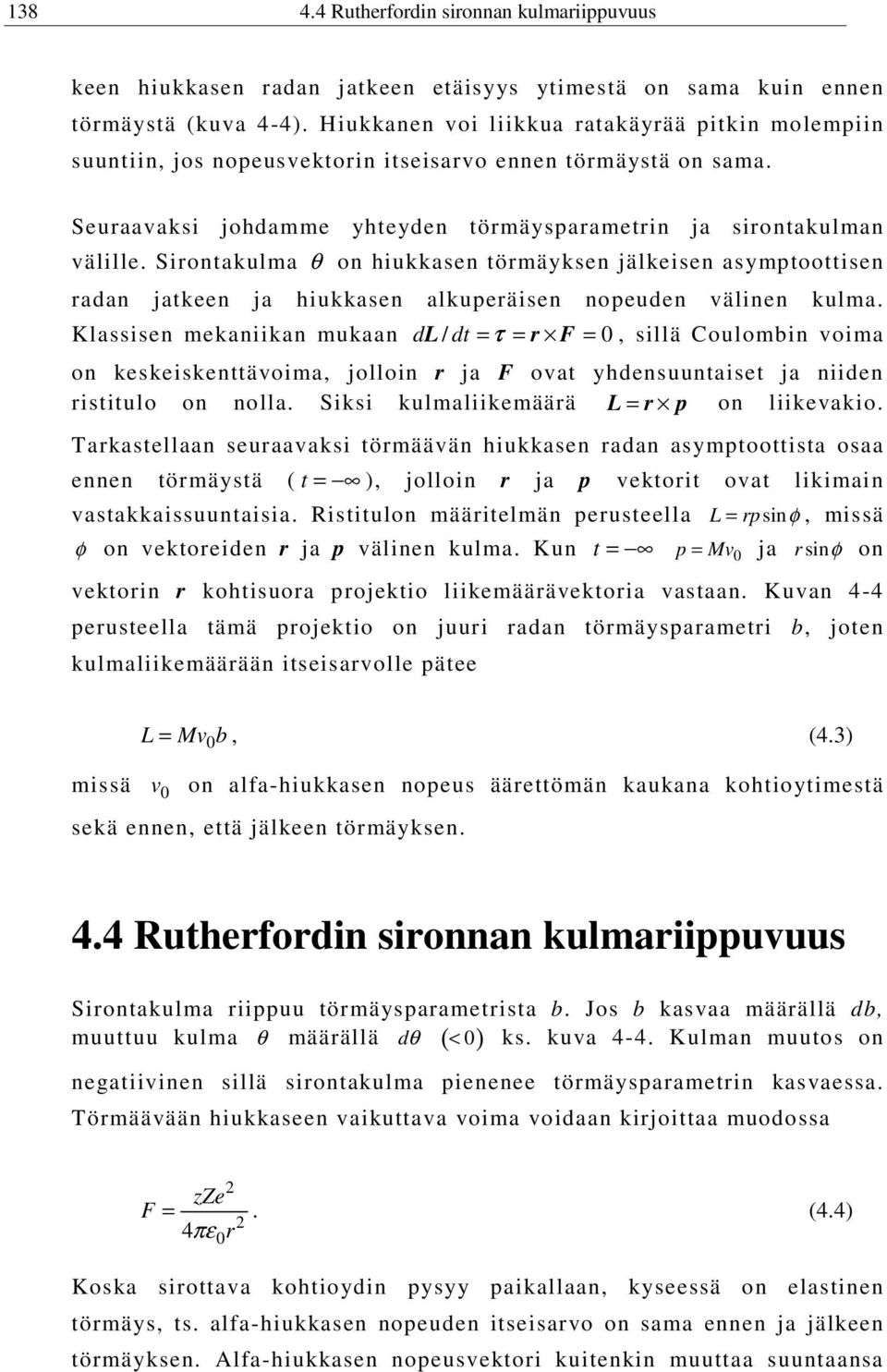 Sirontakulma θ on hiukkasen törmäyksen jälkeisen asymptoottisen radan jatkeen ja hiukkasen alkuperäisen nopeuden välinen kulma.