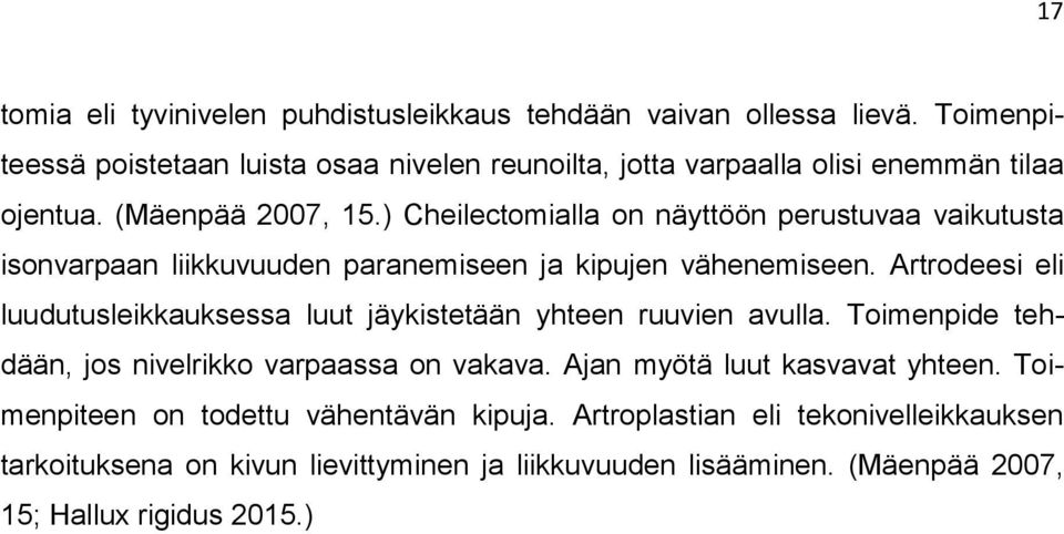 ) Cheilectomialla on näyttöön perustuvaa vaikutusta isonvarpaan liikkuvuuden paranemiseen ja kipujen vähenemiseen.