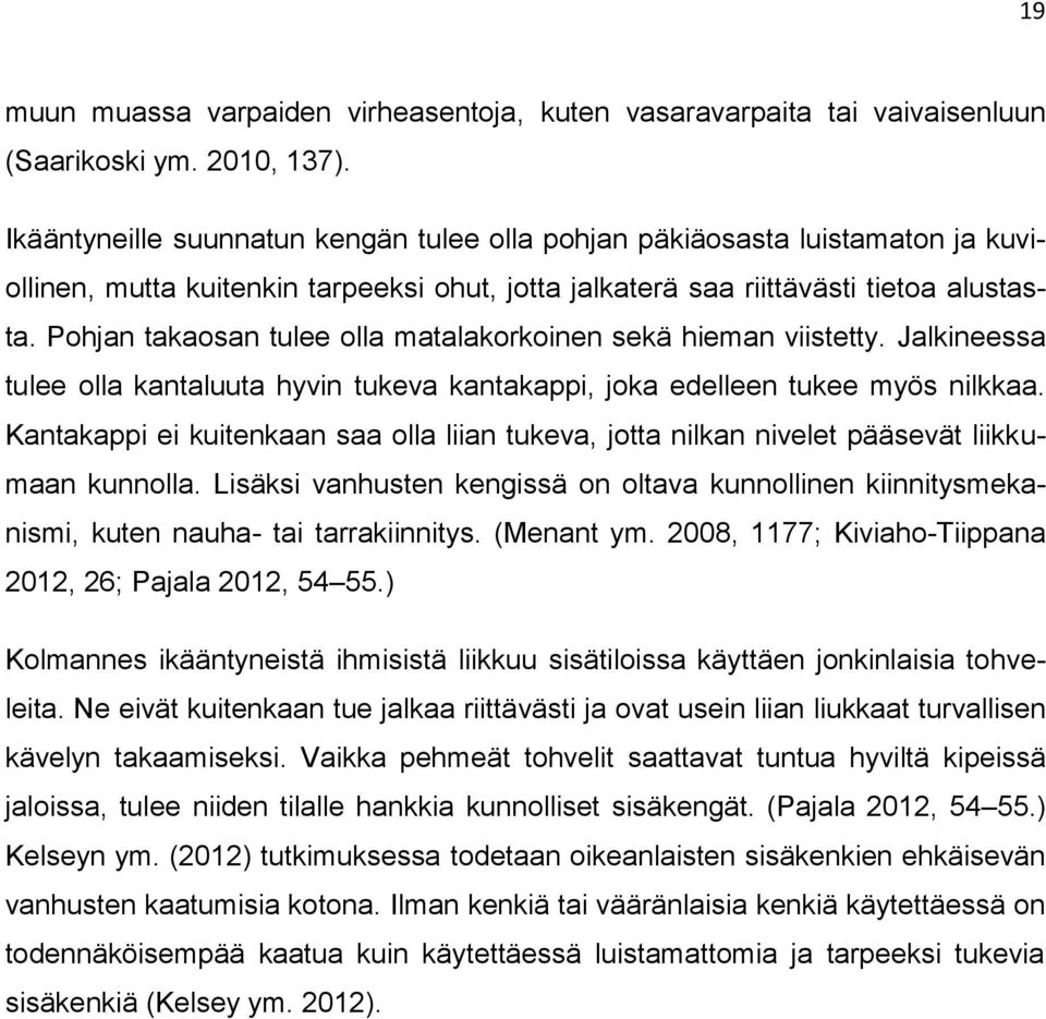 Pohjan takaosan tulee olla matalakorkoinen sekä hieman viistetty. Jalkineessa tulee olla kantaluuta hyvin tukeva kantakappi, joka edelleen tukee myös nilkkaa.