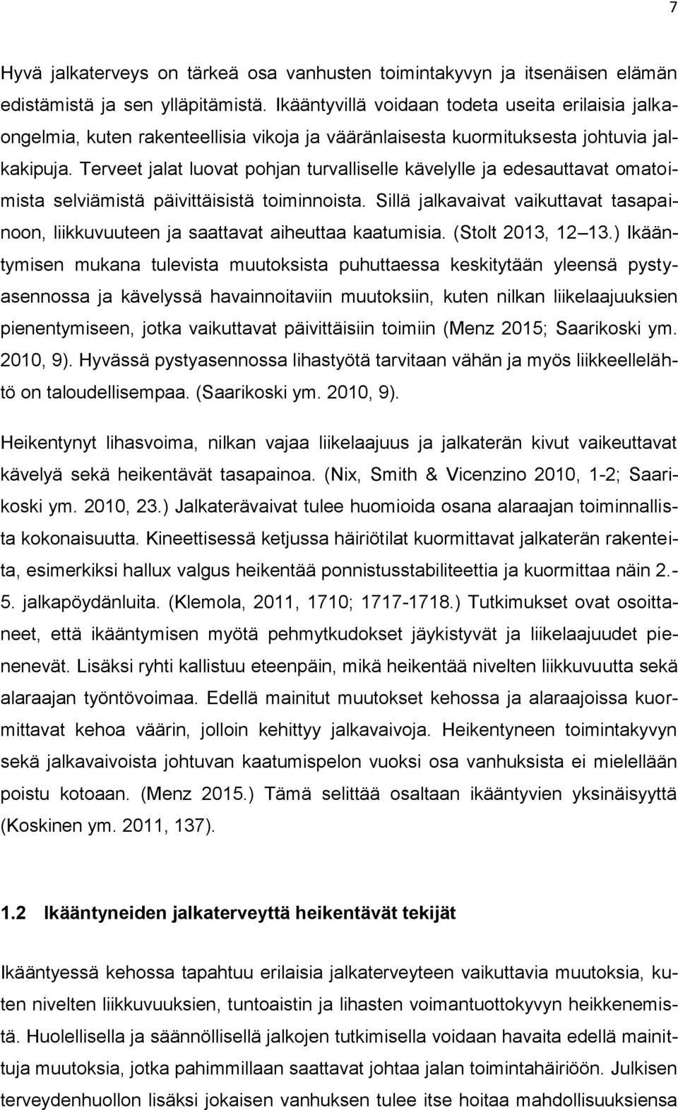 Terveet jalat luovat pohjan turvalliselle kävelylle ja edesauttavat omatoimista selviämistä päivittäisistä toiminnoista.