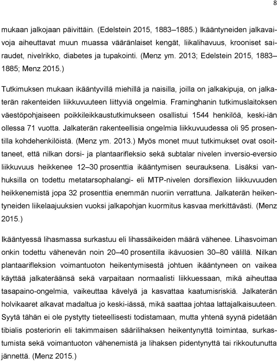 ) Tutkimuksen mukaan ikääntyvillä miehillä ja naisilla, joilla on jalkakipuja, on jalkaterän rakenteiden liikkuvuuteen liittyviä ongelmia.