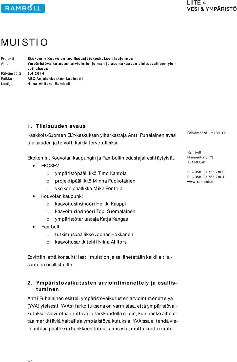 Tilaisuuden avaus Kaakkois-Suomen ELY-keskuksen ylitarkastaja Antti Puhalainen avasi tilaisuuden ja toivotti kaikki tervetulleiksi. Ekokemin, Kouvolan kaupungin ja Rambollin edustajat esittäytyivät.