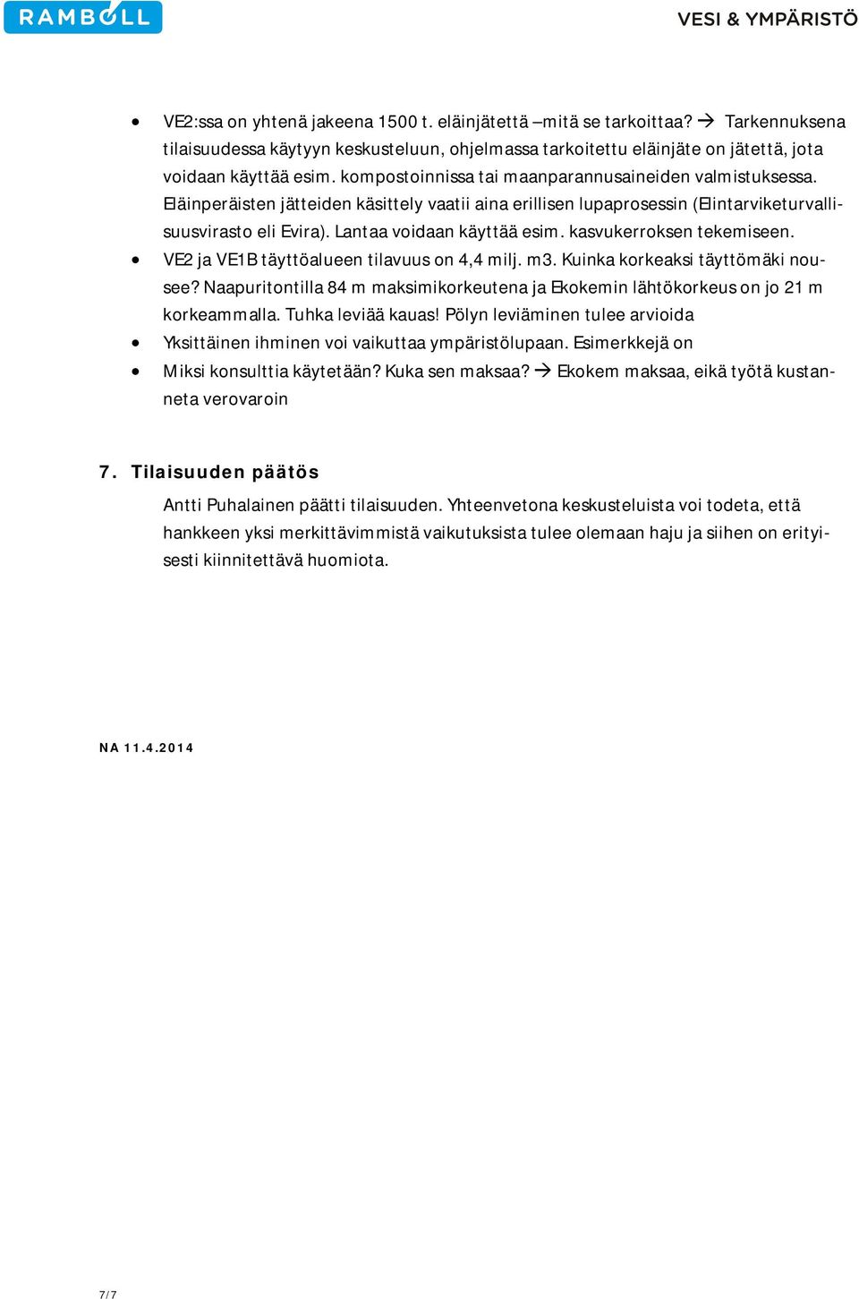 kasvukerroksen tekemiseen. VE2 ja VE1B täyttöalueen tilavuus on 4,4 milj. m3. Kuinka korkeaksi täyttömäki nousee?