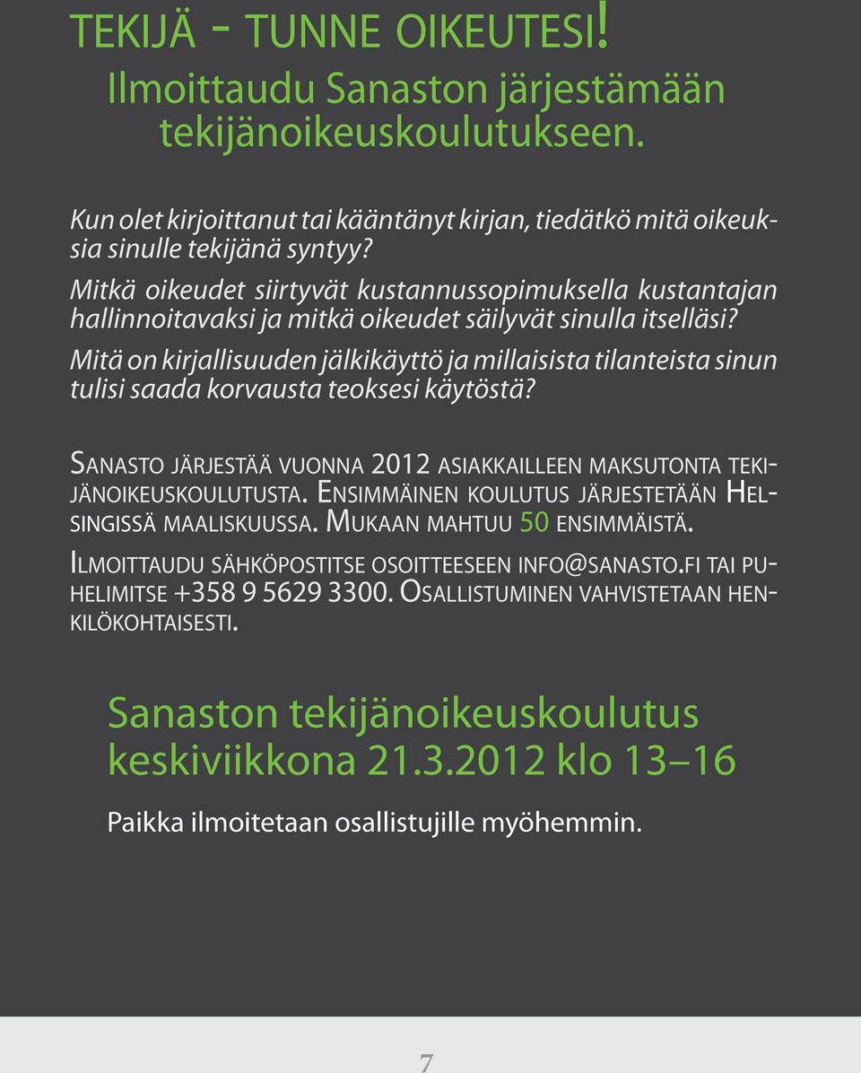 Mitä on kirjallisuuden jälkikäyttö ja millaisista tilanteista sinun tulisi saada korvausta teoksesi käytöstä? Sanasto järjestää vuonna 2012 asiakkailleen maksutonta tekijänoikeuskoulutusta.