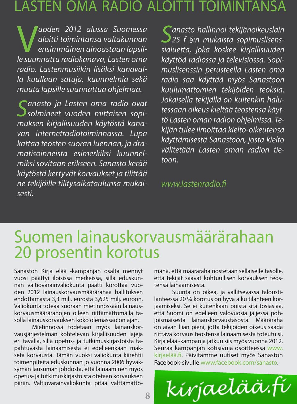 Sanasto ja Lasten oma radio ovat solmineet vuoden mittaisen sopimuksen kirjallisuuden käytöstä kanavan internetradiotoiminnassa.