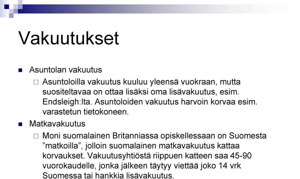 Matkavakuutus Moni suomalainen Britanniassa opiskellessaan on Suomesta matkoilla, jolloin suomalainen matkavakuutus kattaa