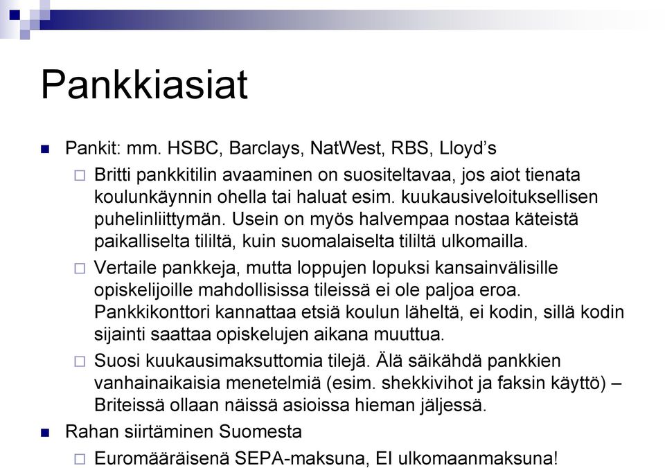 Vertaile pankkeja, mutta loppujen lopuksi kansainvälisille opiskelijoille mahdollisissa tileissä ei ole paljoa eroa.
