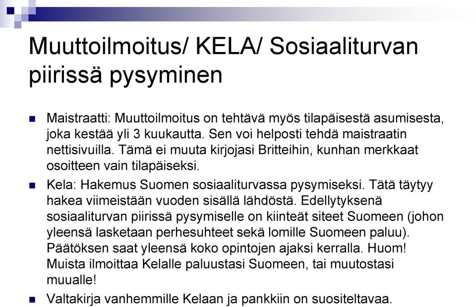 Tätä täytyy hakea viimeistään vuoden sisällä lähdöstä.