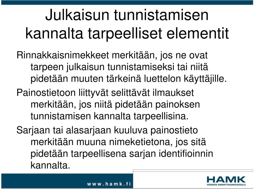 Painostietoon liittyvät selittävät ilmaukset merkitään, jos niitä pidetään painoksen tunnistamisen kannalta