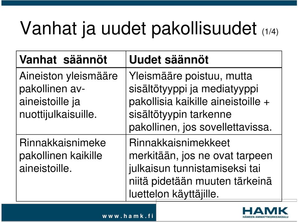 Uudet säännöt Yleismääre poistuu, mutta sisältötyyppi ja mediatyyppi pakollisia kaikille aineistoille +