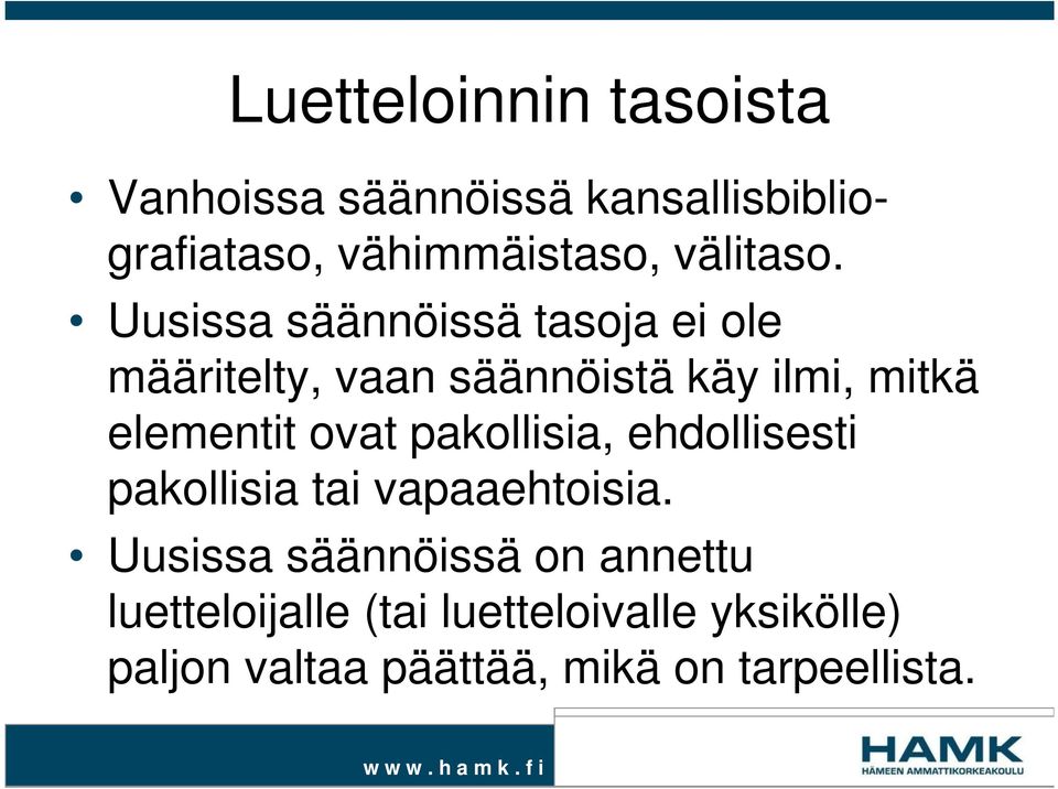 Uusissa säännöissä tasoja ei ole määritelty, vaan säännöistä käy ilmi, mitkä elementit