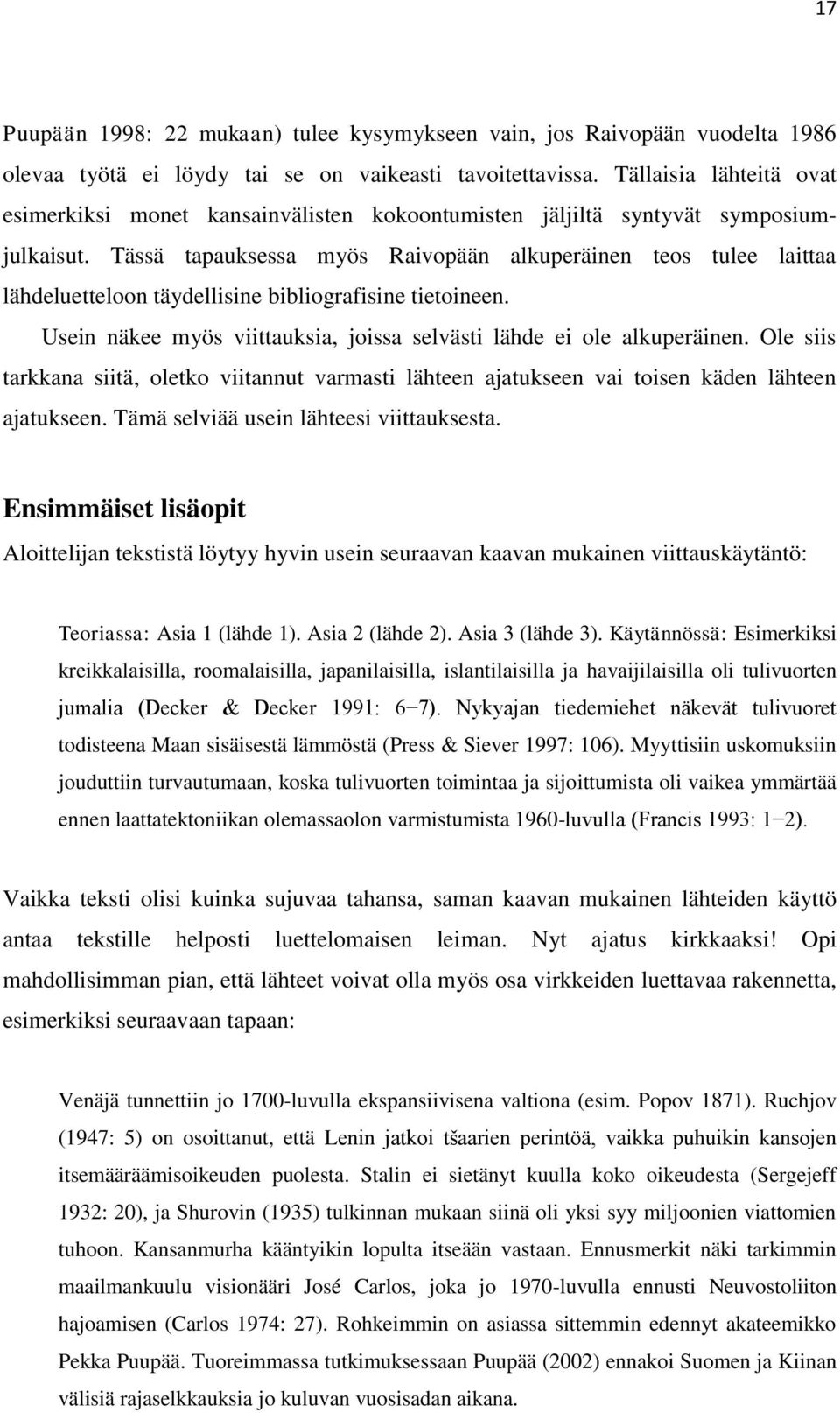 Tässä tapauksessa myös Raivopään alkuperäinen teos tulee laittaa lähdeluetteloon täydellisine bibliografisine tietoineen. Usein näkee myös viittauksia, joissa selvästi lähde ei ole alkuperäinen.