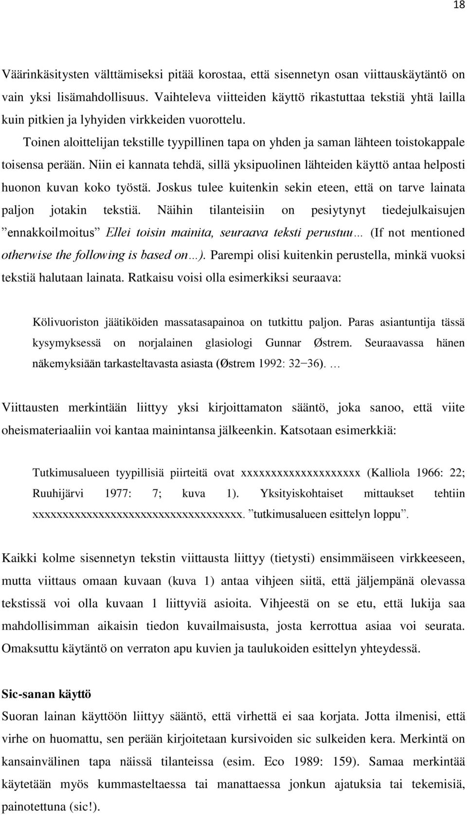 Toinen aloittelijan tekstille tyypillinen tapa on yhden ja saman lähteen toistokappale toisensa perään.