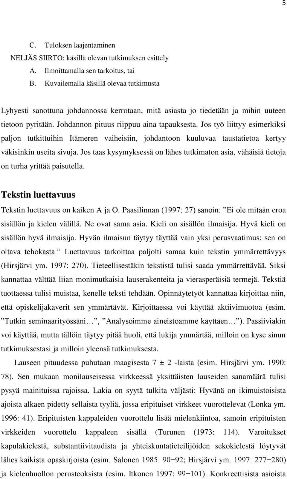 Jos työ liittyy esimerkiksi paljon tutkittuihin Itämeren vaiheisiin, johdantoon kuuluvaa taustatietoa kertyy väkisinkin useita sivuja.