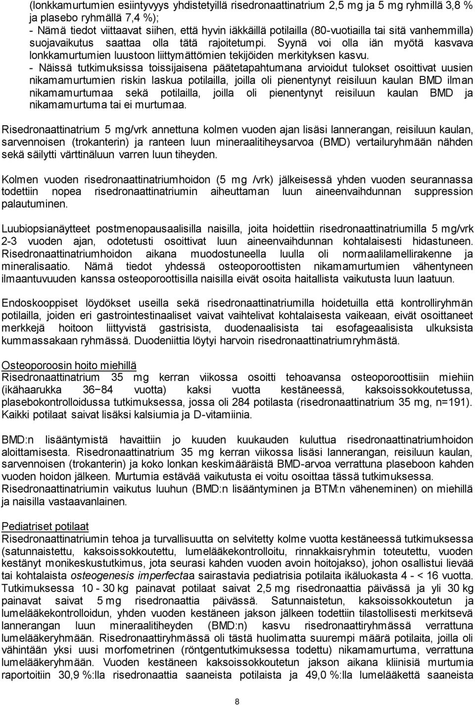 - Näissä tutkimuksissa toissijaisena päätetapahtumana arvioidut tulokset osoittivat uusien nikamamurtumien riskin laskua potilailla, joilla oli pienentynyt reisiluun kaulan BMD ilman nikamamurtumaa