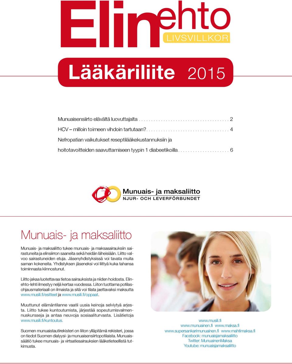 ...6 Munuais- ja maksaliitto Munuais- ja maksaliitto tukee munuais- ja maksasairauksiin sairastuneita ja elinsiirron saaneita sekä heidän läheisiään. Liitto valvoo sairastuneiden etuja.