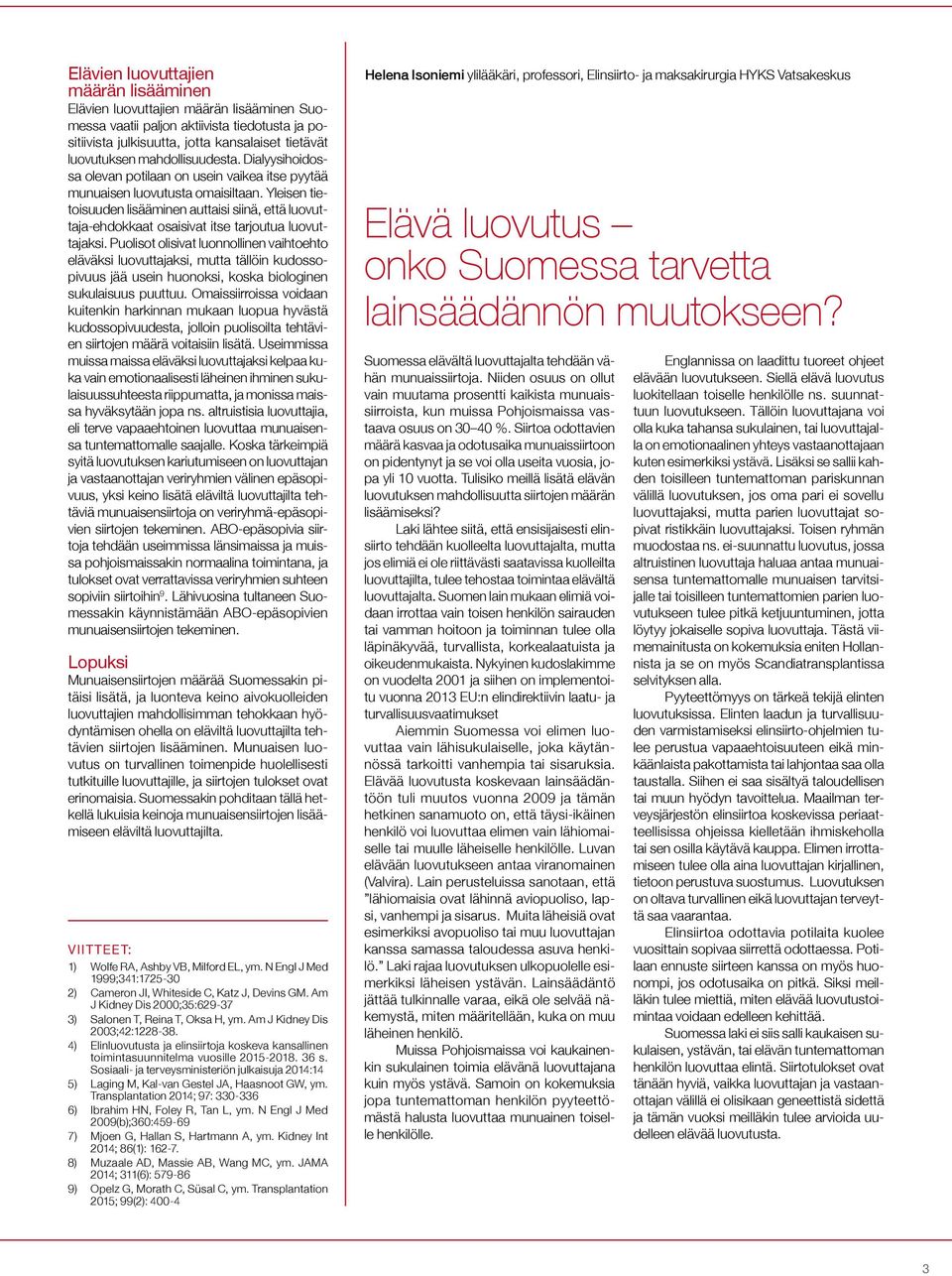 Yleisen tietoisuuden lisääminen auttaisi siinä, että luovuttaja-ehdokkaat osaisivat itse tarjoutua luovuttajaksi.