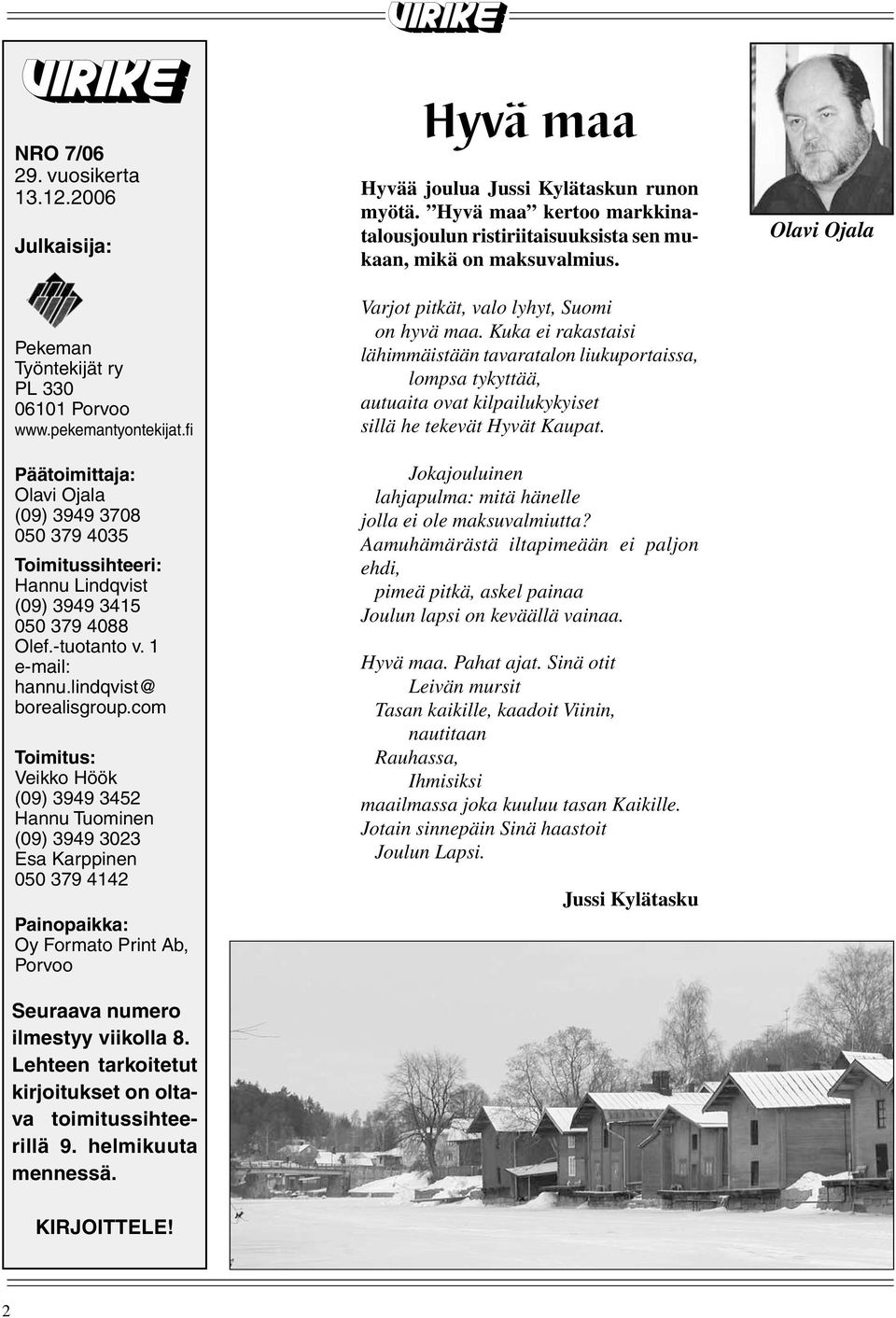 com Toimitus: Veikko Höök (09) 3949 3452 Hannu Tuominen (09) 3949 3023 Esa Karppinen 050 379 4142 Painopaikka: Oy Formato Print Ab, Porvoo Seuraava numero ilmestyy viikolla 8.