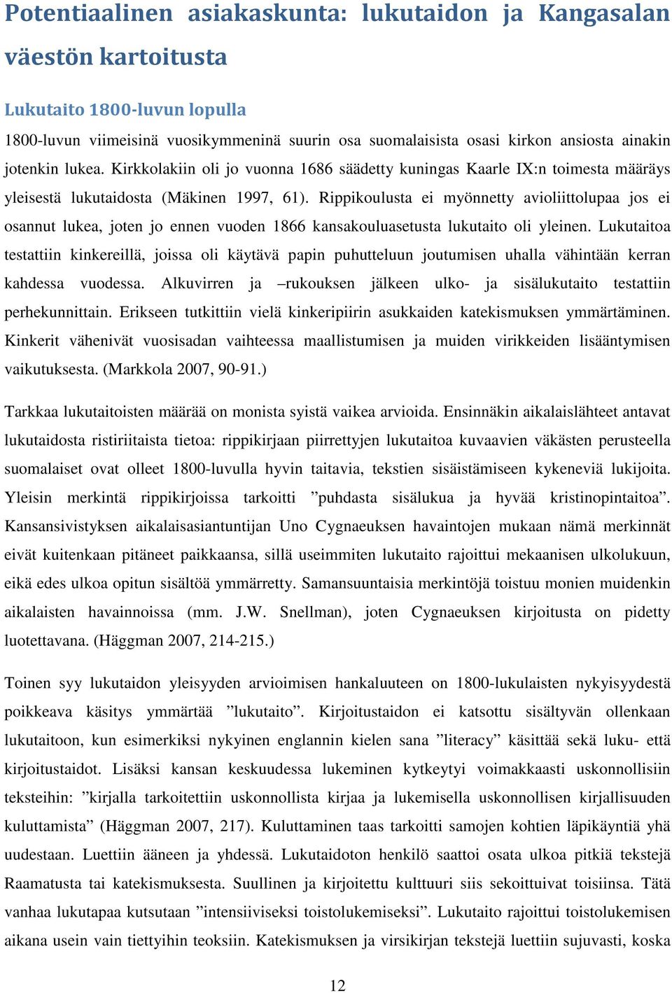 Rippikoulusta ei myönnetty avioliittolupaa jos ei osannut lukea, joten jo ennen vuoden 1866 kansakouluasetusta lukutaito oli yleinen.