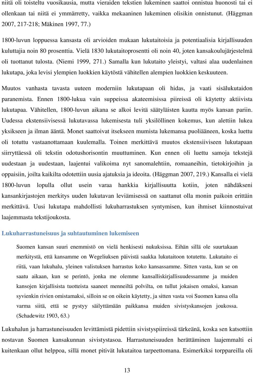 Vielä 1830 lukutaitoprosentti oli noin 40, joten kansakoulujärjestelmä oli tuottanut tulosta. (Niemi 1999, 271.