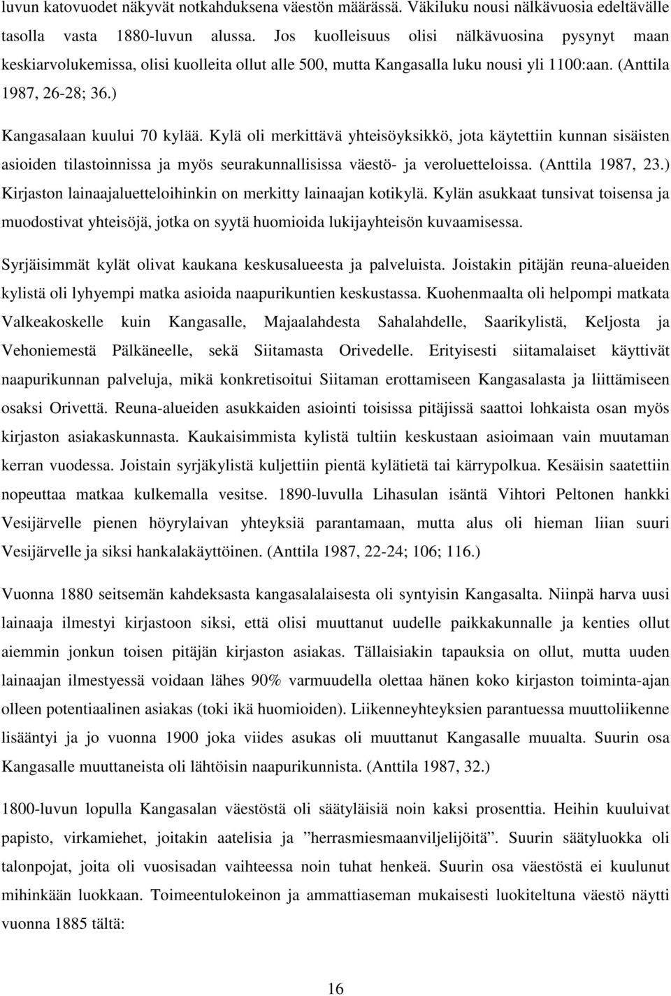 Kylä oli merkittävä yhteisöyksikkö, jota käytettiin kunnan sisäisten asioiden tilastoinnissa ja myös seurakunnallisissa väestö- ja veroluetteloissa. (Anttila 1987, 23.