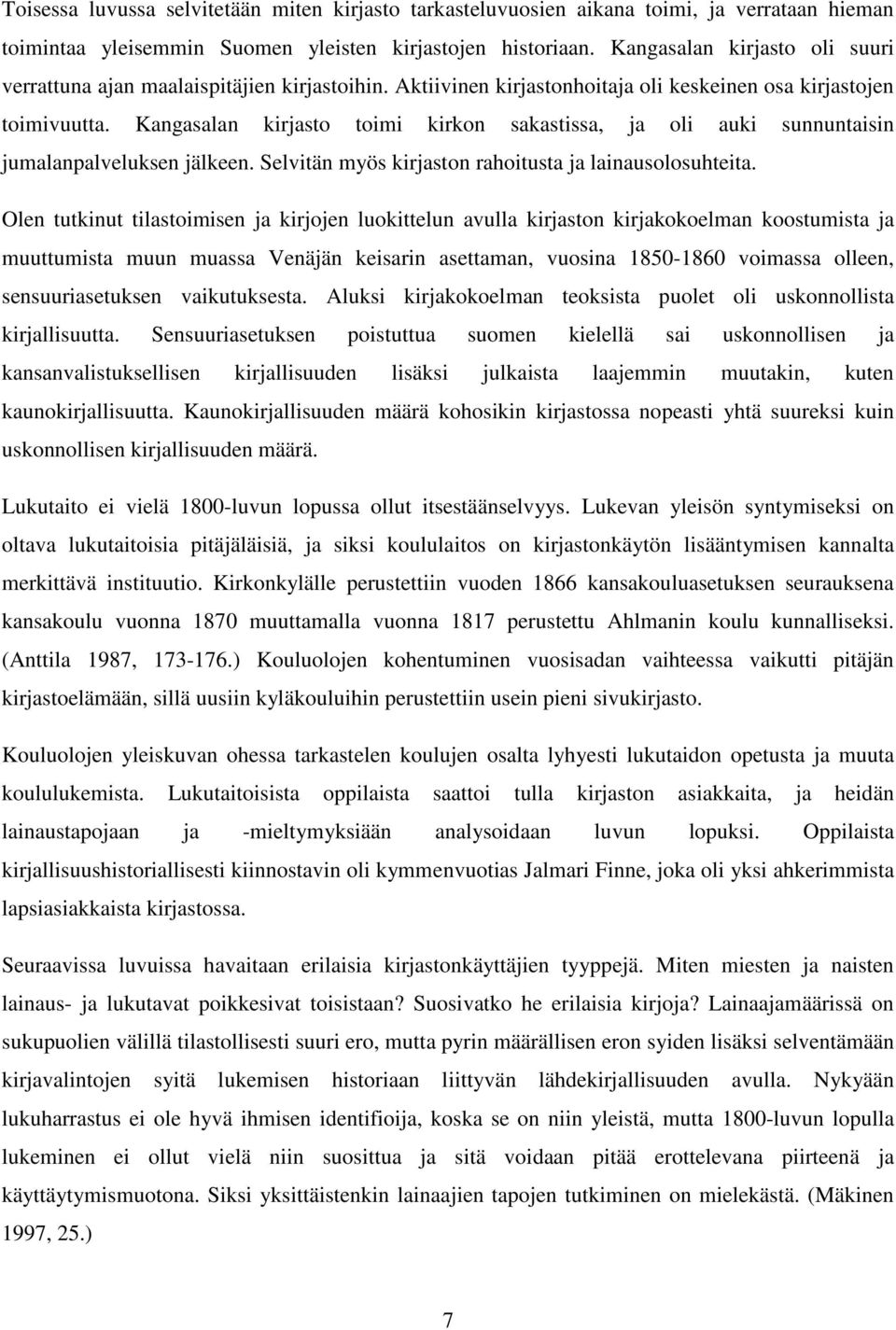 Kangasalan kirjasto toimi kirkon sakastissa, ja oli auki sunnuntaisin jumalanpalveluksen jälkeen. Selvitän myös kirjaston rahoitusta ja lainausolosuhteita.