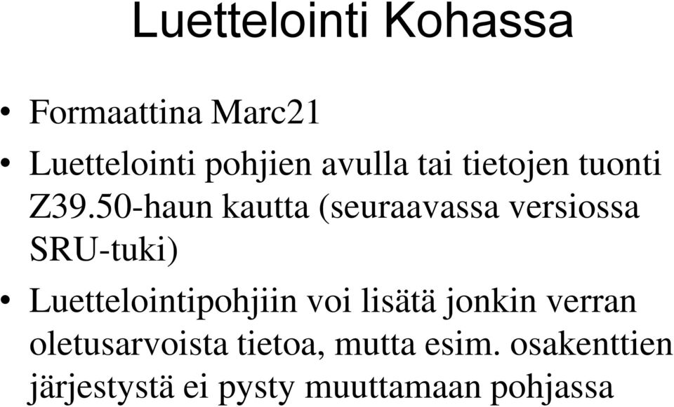 50-haun kautta (seuraavassa versiossa SRU-tuki) Luettelointipohjiin