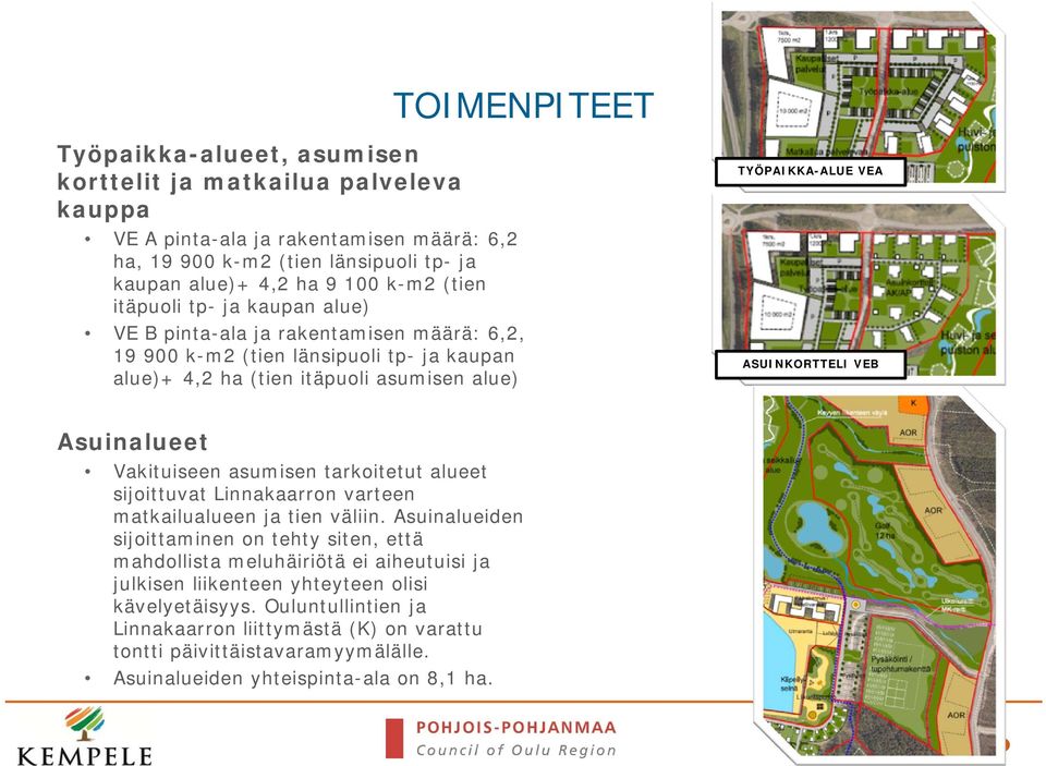 VEB Asuinalueet Vakituiseen asumisen tarkoitetut alueet sijoittuvat Linnakaarron varteen matkailualueen ja tien väliin.