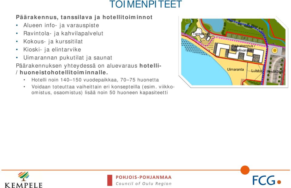 yhteydessä on aluevaraus hotelli- /huoneistohotellitoiminnalle.