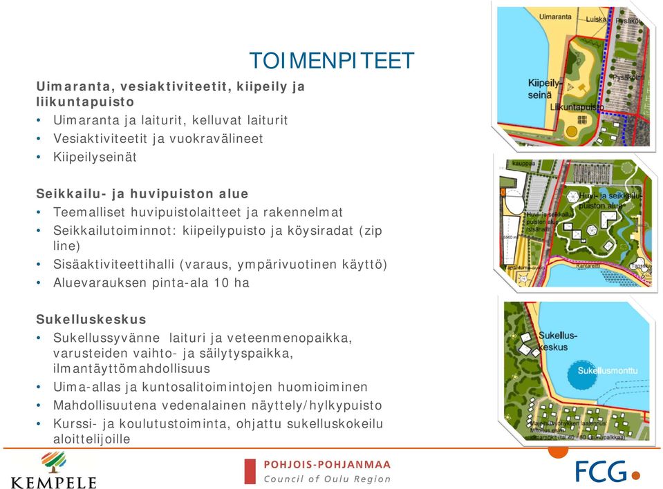 ympärivuotinen käyttö) Aluevarauksen pinta-ala 10 ha Sukelluskeskus Sukellussyvänne laituri ja veteenmenopaikka, varusteiden vaihto- ja säilytyspaikka,